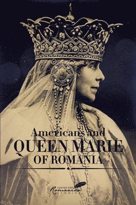 Diana Fotescu - Americans and Queen Marie of Romania, Inbunden