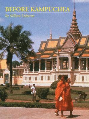 Milton Osborne - Before Kampuchea: Preludes To Tragedy, Häftad
