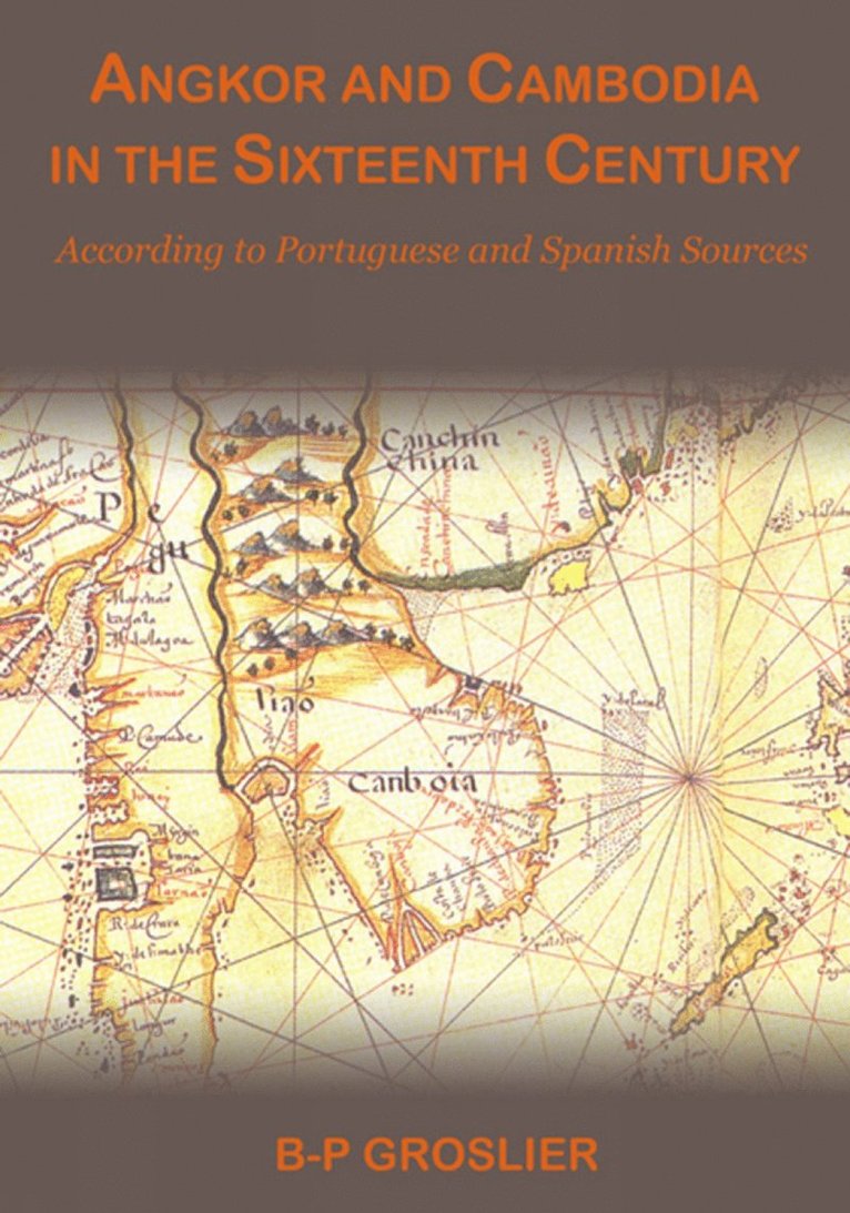 Bernard-Philippe Groslier - Angkor And Cambodia In The Sixteenth Century: According To Portuguese And Spanish Sources, Häftad