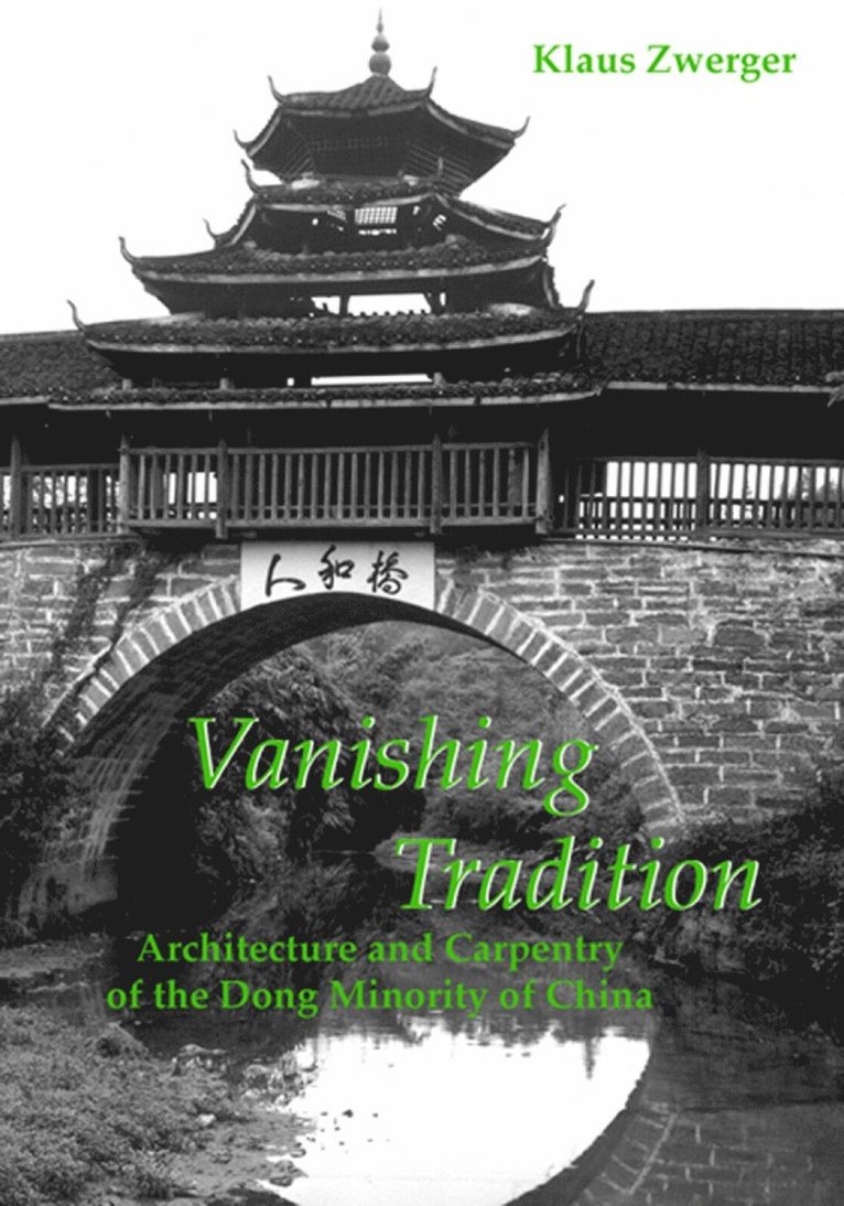Vanishing Tradition: Architecture And Carpentry Of The Dong Minority Of China