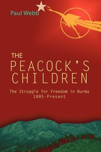 bokomslag The Peacock's Children: The Struggle for Freedom in Burma 1885-Present