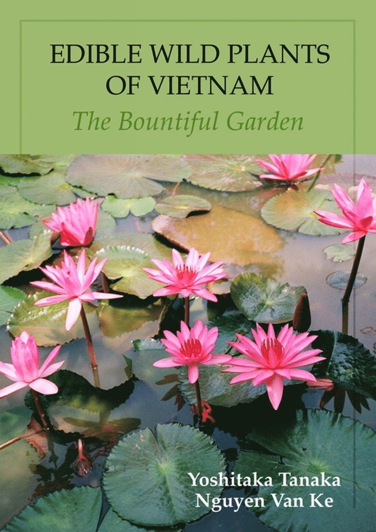 Yoshitaka Tanaka, Nguyen Van Ke - Edible Wild Plants Of Vietnam: The Bountiful Garden, Häftad