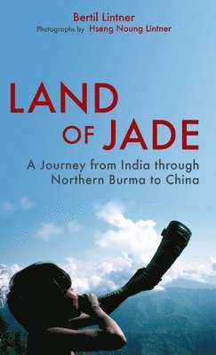 Bertil Lintner - Land of Jade, Inbunden