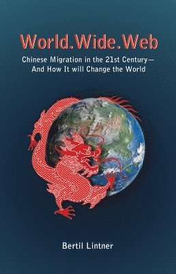 bokomslag World Wide Web: Chinese Migration In The 21st Century - And How It Will Change The World