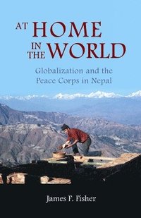 bokomslag At Home In The World: Globalization And The Peace Corps In Nepal