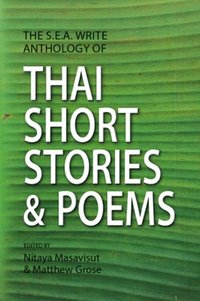 bokomslag The S.E.A. Write Anthology of Thai Short Stories and Poems