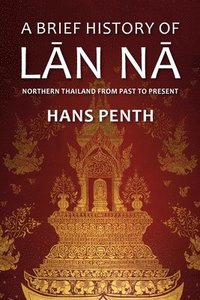bokomslag A Brief History of Lan Na