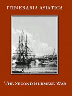 William Ferguson Beatson Laurie, William Ferguson Laurie - Second Burmese War, The: A Narrative Of The Operations At Rangoon In 1852, Häftad