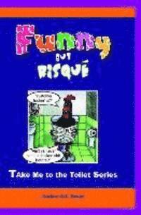 bokomslag Funny But Risqué: A Book in the Take Me To The Toilet Series