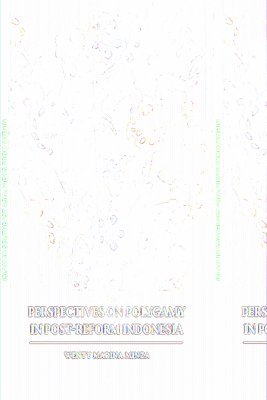 Perspectives on Polygamy in Post-Reform Indonesia 1