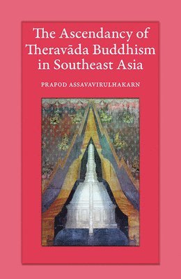 bokomslag Ascendancy of Theravada Buddhism in Southeast Asia