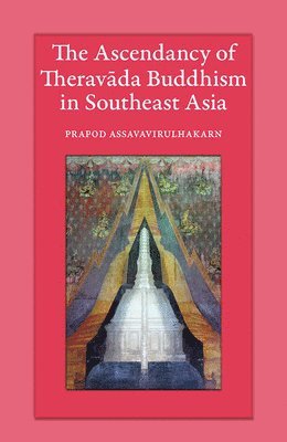 bokomslag The Ascendancy of Theravada Buddhism in Southeast Asia