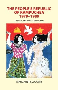 bokomslag The People's Republic of Kampuchea, 1979-1989