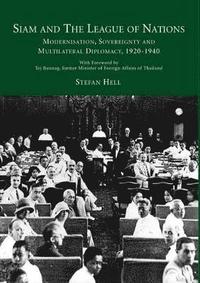 bokomslag Siam and the League of Nations: Modernisation, Sovereignty and Multilateral diplomacy 1920-1940