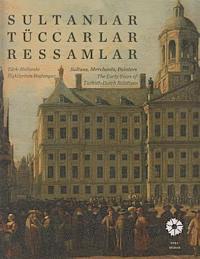 Ege Yayinlari - Sultans, Merchants, Painters: The Early Years of Turkish - Dutch Relations / Sutlanler, Tuccarlar, Ressamlar. Turk - Hollanda Iliskilerinin Baslangici, Häftad