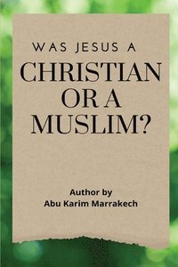 bokomslag Was Jesus a Christian or a Muslim?