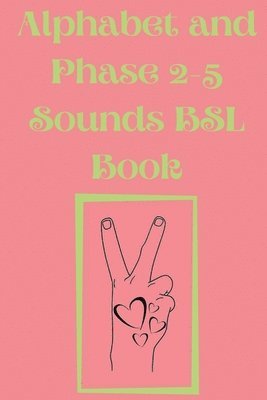 bokomslag Alphabet and Phase 2-5 Sounds BSL Book.Also Contains a Page with the Alphabet and Signs for Each Letter.