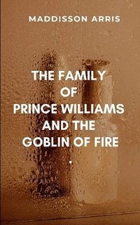 bokomslag The Family of Prince Williams and the Goblin of Fire