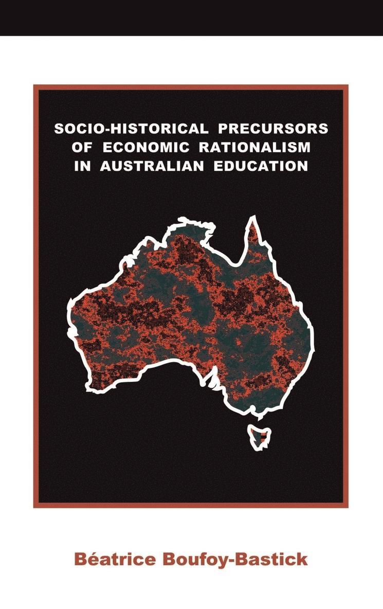 Socio-historical Precursors of Economic Rationalism in Australian Education 1
