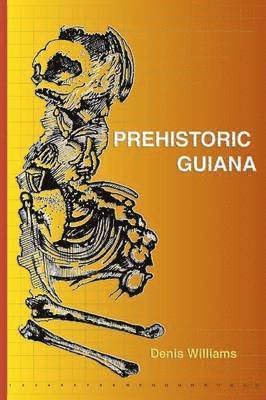 Denis Williams - Prehistoric Guiana, Häftad