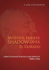 bokomslag Mother India's Shadow over El Dorado