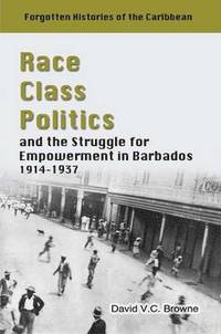 bokomslag Race, Class, Politics and the Struggle for Empowerment in Barbados 1914-1937