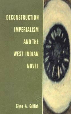 bokomslag Deconstruction, Imperialism and the West Indian Novel