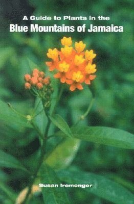 Susan Iremonger - Guide to the Plants in the Blue Mountains of Jamaica, Häftad
