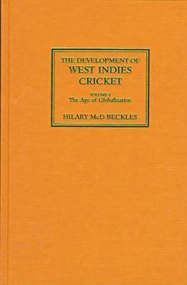 The Development of West Indies Cricket: Vol 2 The Age of Globalization 1