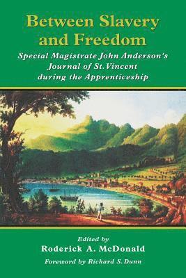 bokomslag Between Slavery and Freedom: Special Magistrate John Anderson's Journal of St Vincent During the Apprenticeship