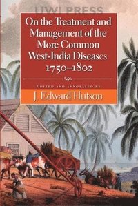 bokomslag On the Treatment and Management of the More Common West-India Diseases, 1750-1862