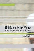 bokomslag Midlife and Older Women: Family Life, Work and Health in Jamaica
