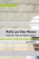 Joan Rawlins, Mervyn C. Alleyne - Midlife and Older Women: Family Life, Work and Health in Jamaica, Häftad
