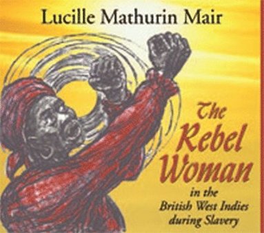 bokomslag Rebel Woman In The British West Indies During Slavery