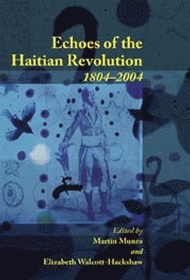 Martin Munro, Elizabeth Walcott-Hackshaw - Echoes of the Haitian Revolution 1804-2004, Häftad