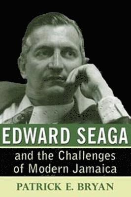 Patrick E. Bryan, Patrick E Bryan - Edward Seaga and the Challenges of Modern Jamaica, Inbunden