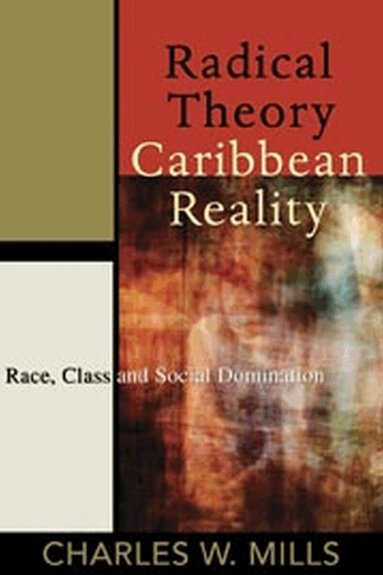 Charles W. Mills - Radical Theory, Caribbean Reality, Häftad
