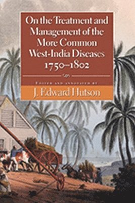 bokomslag On the Treatment and Management of the More Common West-India Diseases, 1750-1802