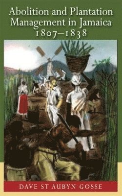 bokomslag Abolition and Plantation Management in Jamaica, 1807-1838