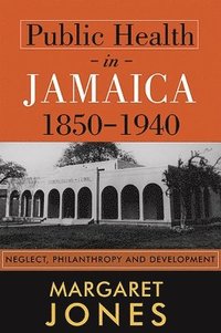bokomslag Public Health in Jamaica, 1850-1940