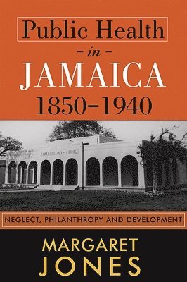 Public Health in Jamaica, 1850-1940 1