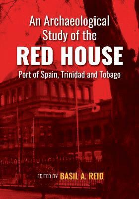 bokomslag An Archaeological Study of the Red House, Port of Spain, Trinidad and Tobago