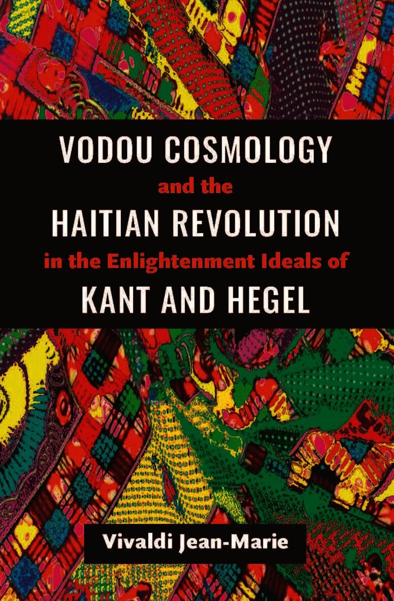 Vodou Cosmology and the Haitian Revolution in the Enlightenment Ideals of Kant and Hegel