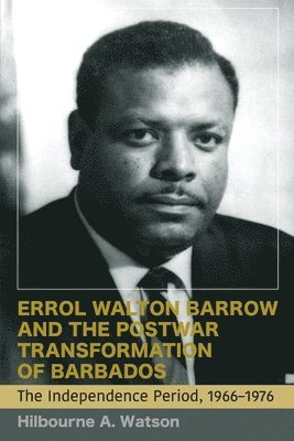 Hilbourne A. Watson, Hilbourne a. Watson, Hilbourne a Watson - Errol Walton Barrow and the Postwar Transformation of Barbados, Volume II, Häftad