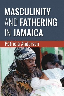 Patricia Anderson - Masculinity and Fathering in Jamaica, Häftad