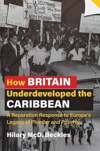 bokomslag How Britain Underdeveloped the Caribbean