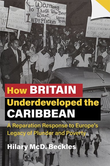 Hilary McD. Beckles - How Britain Underdeveloped the Caribbean, Häftad