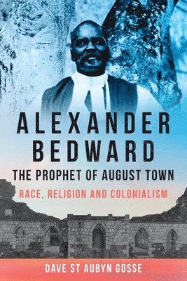 bokomslag Alexander Bedward, the Prophet of August Town