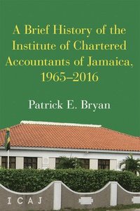 bokomslag Brief History of the Institute of Chartered Accountants of Jamaica, 1965-2016
