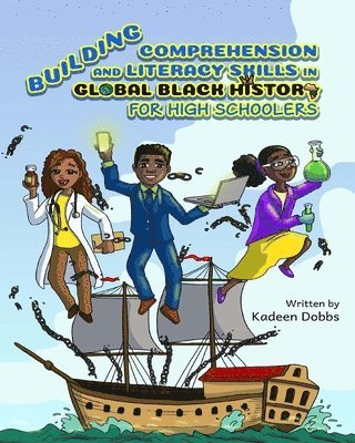 Kadeen Dobbs - Building Comprehension and Literacy Skills in Global Black History for High Schoolers, Häftad